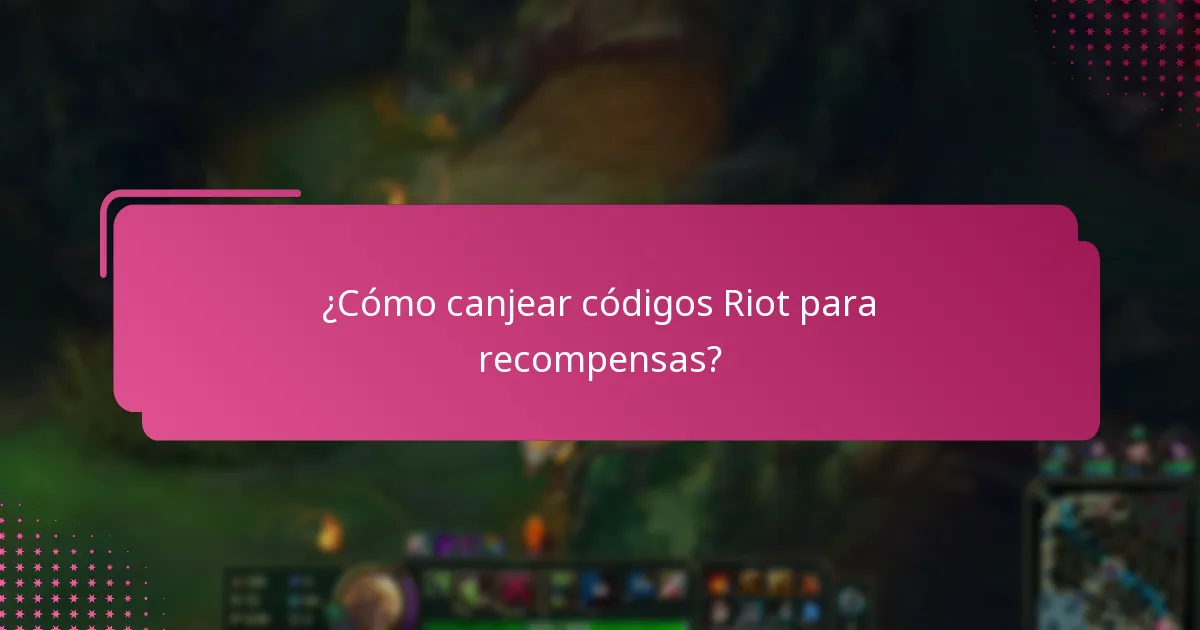 ¿Cómo canjear códigos Riot para recompensas?