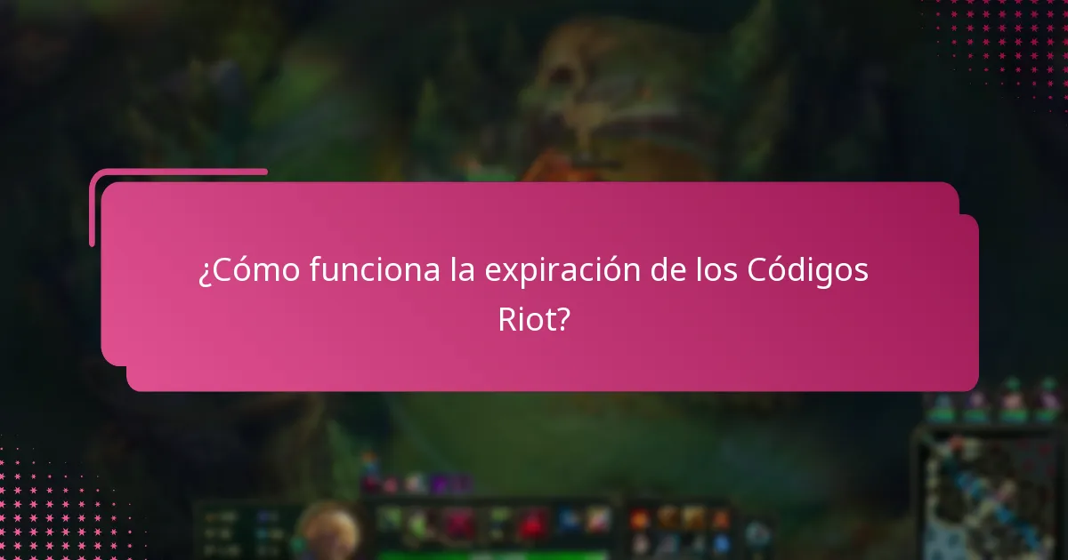 ¿Cómo funciona la expiración de los Códigos Riot?