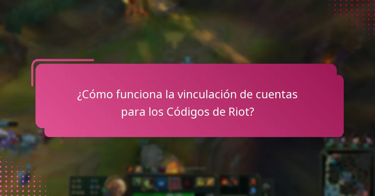 ¿Cómo funciona la vinculación de cuentas para los Códigos de Riot?