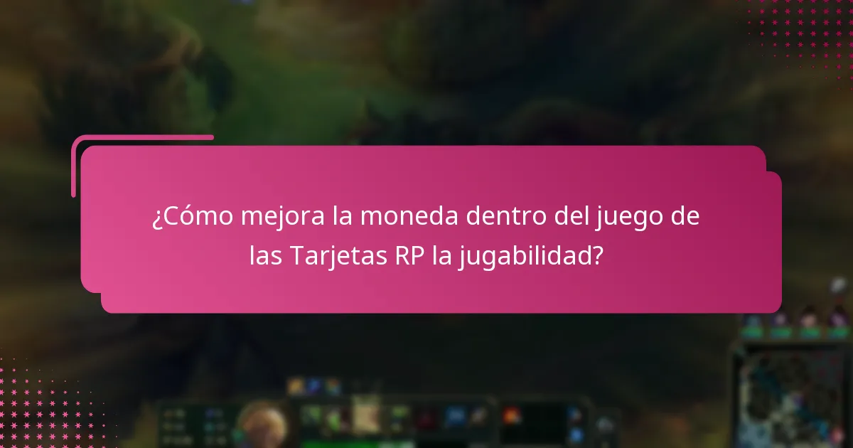 ¿Cómo mejora la moneda dentro del juego de las Tarjetas RP la jugabilidad?