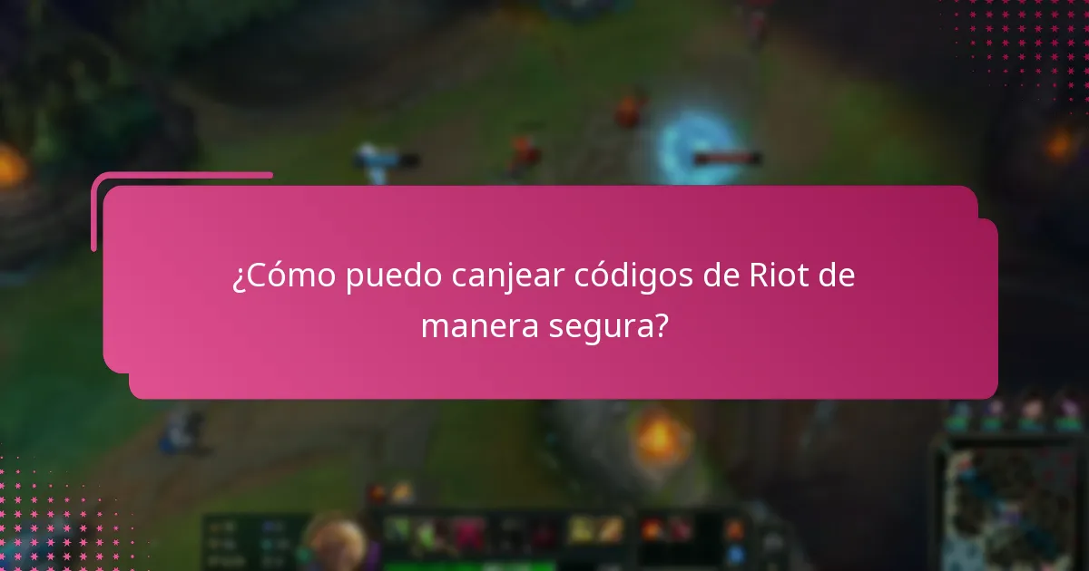 ¿Cómo puedo canjear códigos de Riot de manera segura?