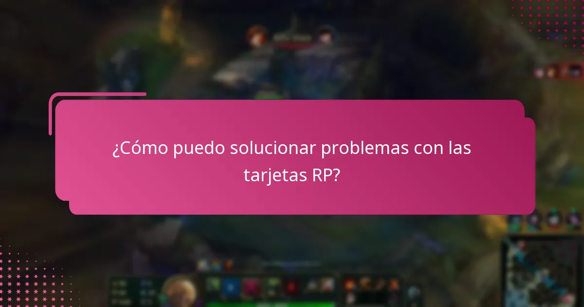 ¿Cómo puedo solucionar problemas con las tarjetas RP?