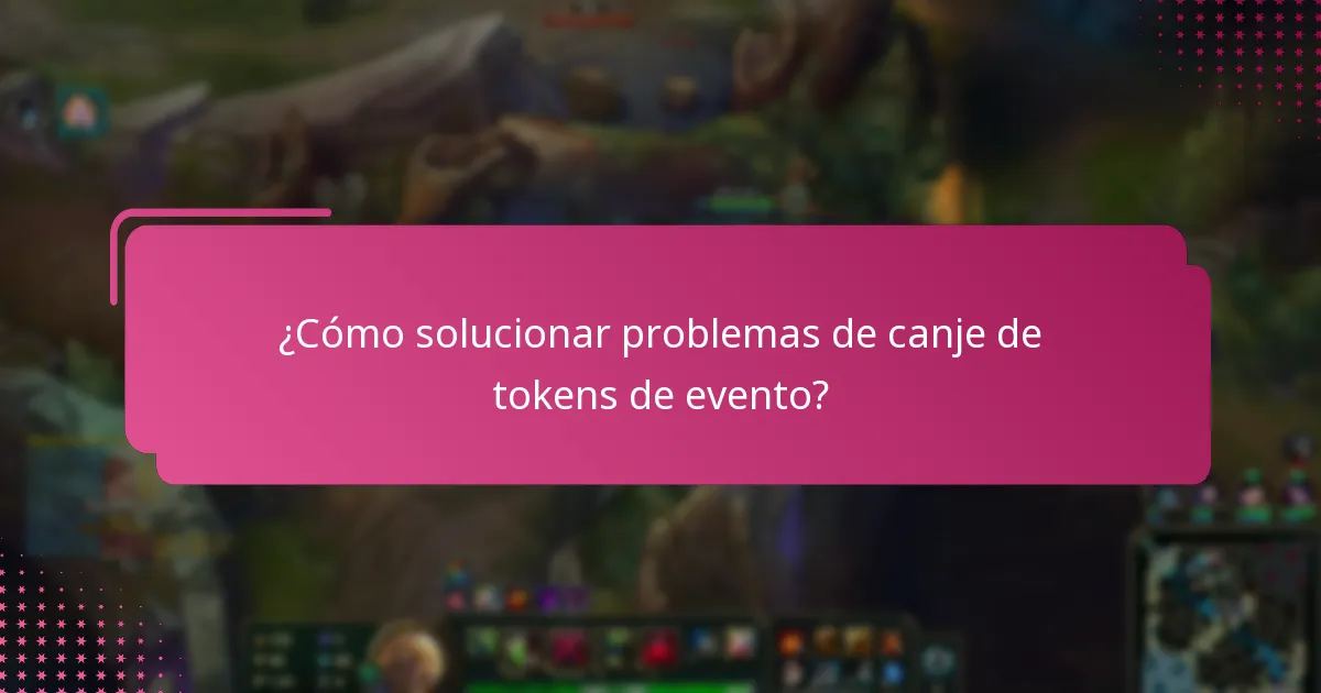¿Qué problemas comunes surgen durante el canje de tokens de evento?