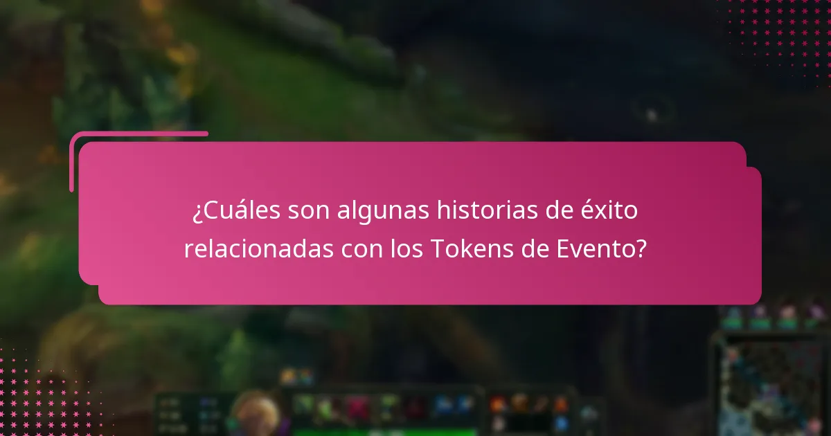 ¿Cuáles son algunas historias de éxito relacionadas con los Tokens de Evento?