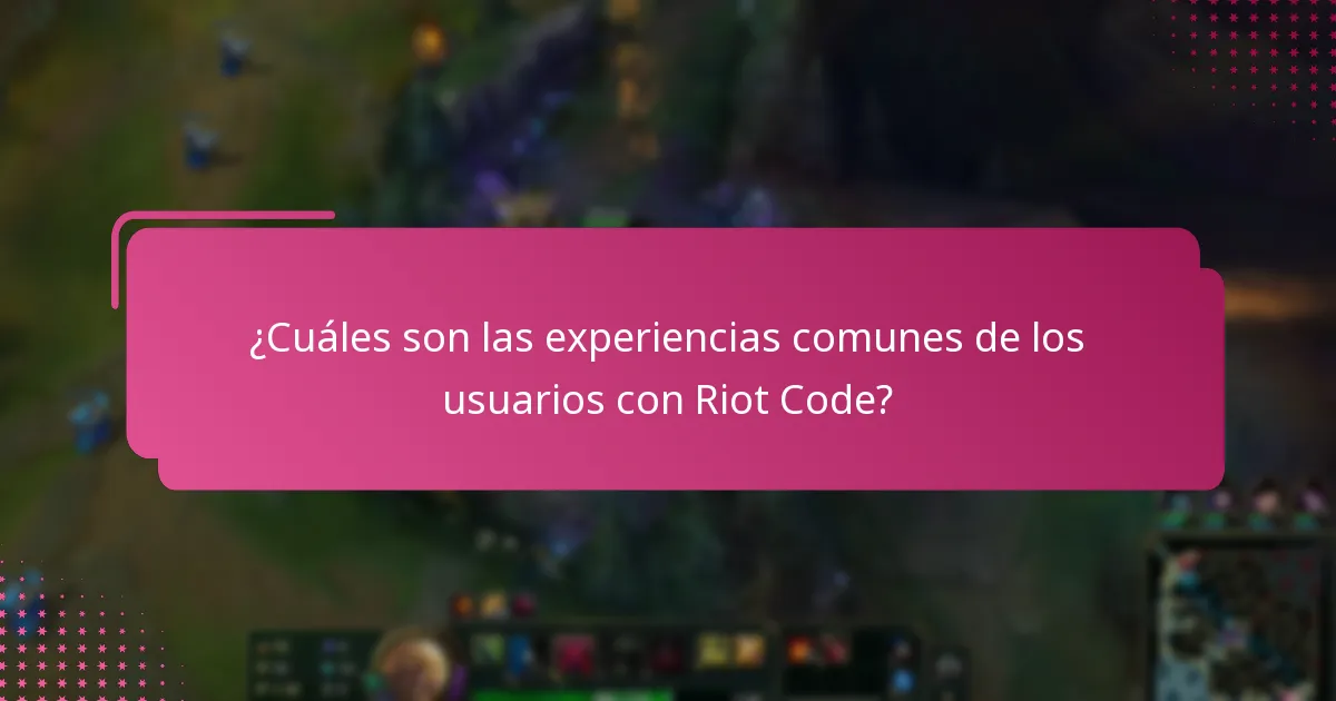 ¿Cuáles son las experiencias comunes de los usuarios con Riot Code?