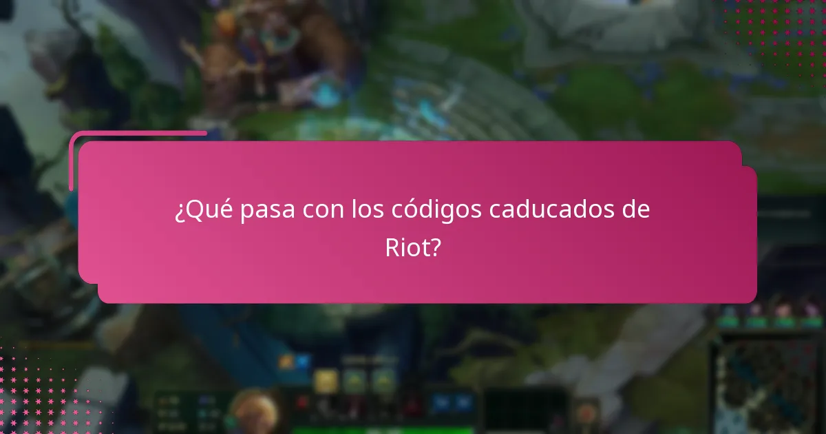¿Qué pasa con los códigos caducados de Riot?